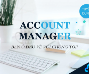 [HCM] Account Manager (Chuyên Viên Kinh Doanh)